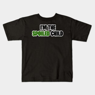 I’m the spoiled child Kids T-Shirt